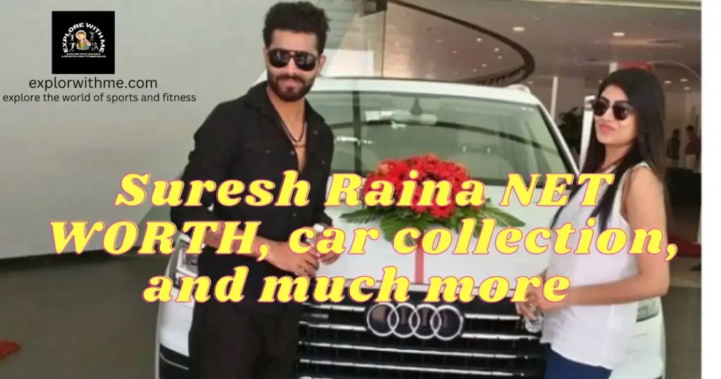 Suresh Raina NET WORTH 2023, car collection, and much more interesting things