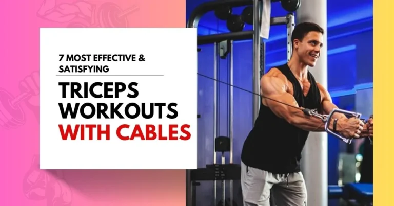 7 most effective & satisfying cable tricep workouts