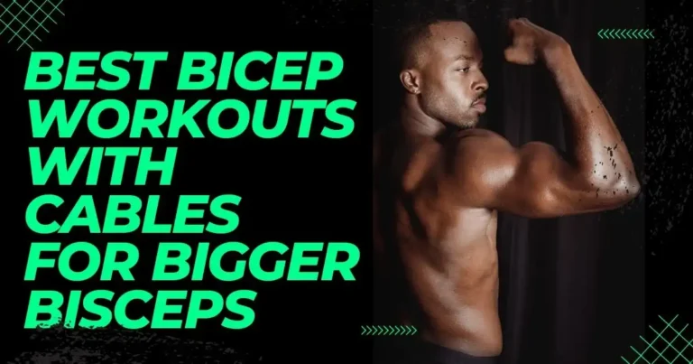 Best Bicep workouts with cables for bigger bisceps