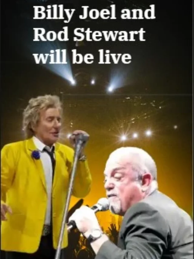 Billy Joel and Rod Stewart will be live